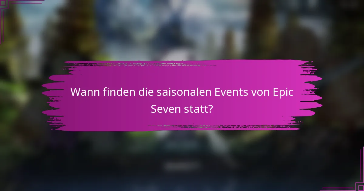 Wann finden die saisonalen Events von Epic Seven statt?