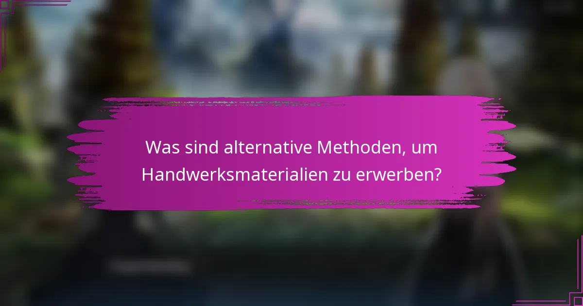 Was sind alternative Methoden, um Handwerksmaterialien zu erwerben?