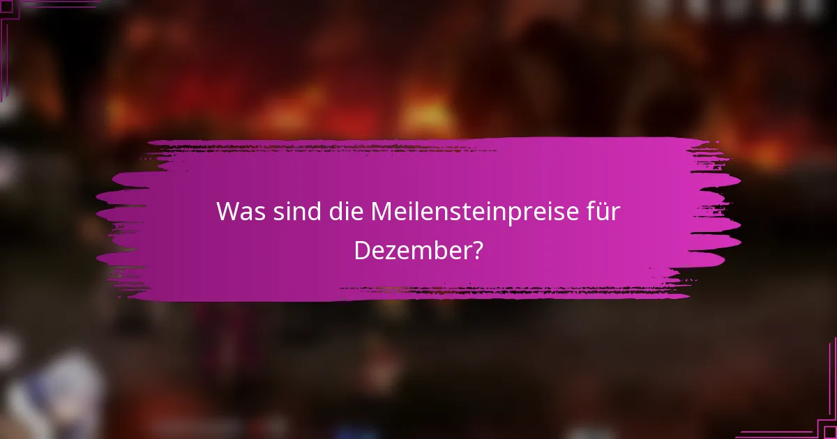 Was sind die Meilensteinpreise für Dezember?