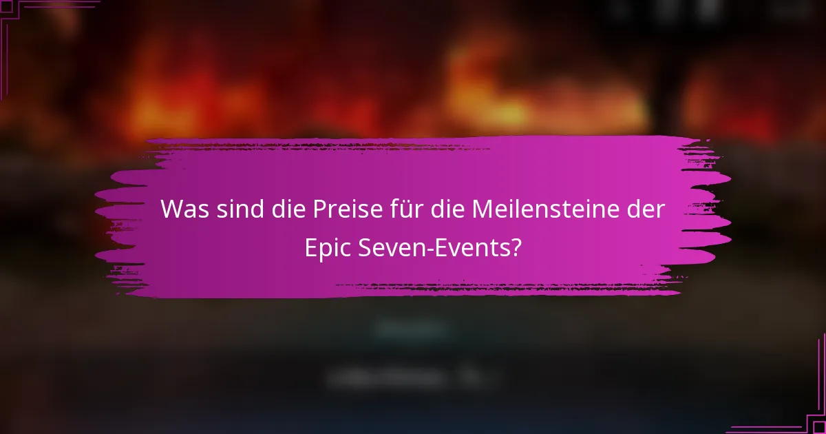 Was sind die Preise für die Meilensteine der Epic Seven-Events?