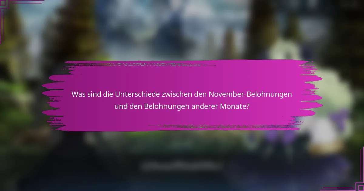 Was sind die Unterschiede zwischen den November-Belohnungen und den Belohnungen anderer Monate?