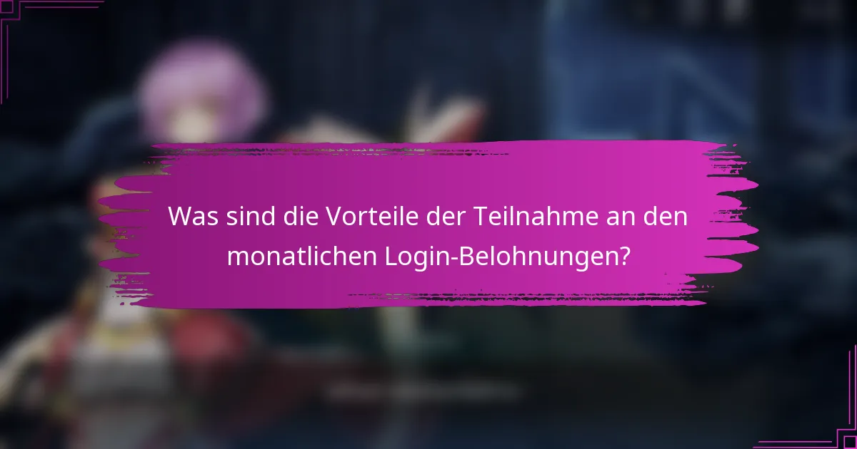 Was sind die Vorteile der Teilnahme an den monatlichen Login-Belohnungen?
