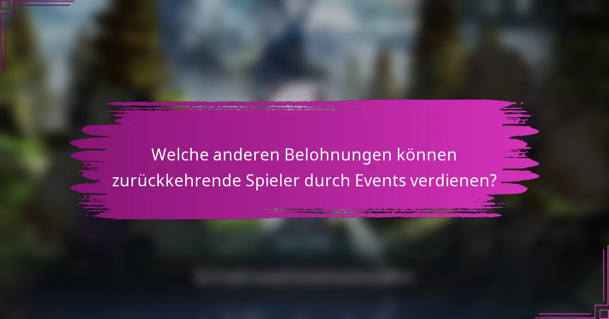 Welche anderen Belohnungen können zurückkehrende Spieler durch Events verdienen?