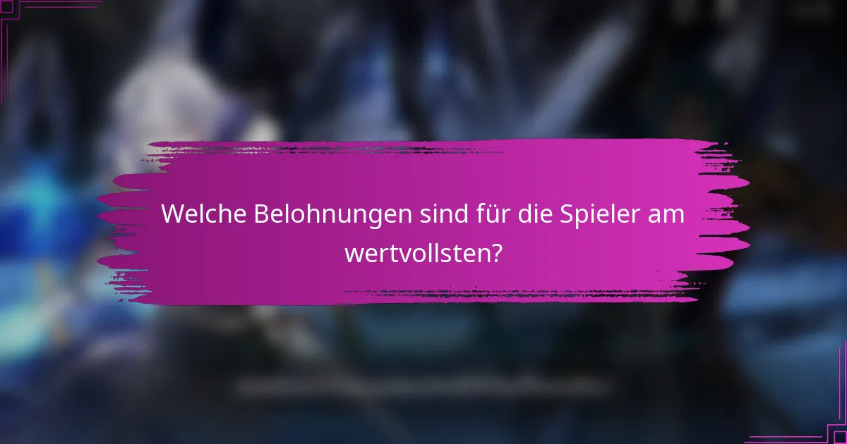 Welche Belohnungen sind für die Spieler am wertvollsten?