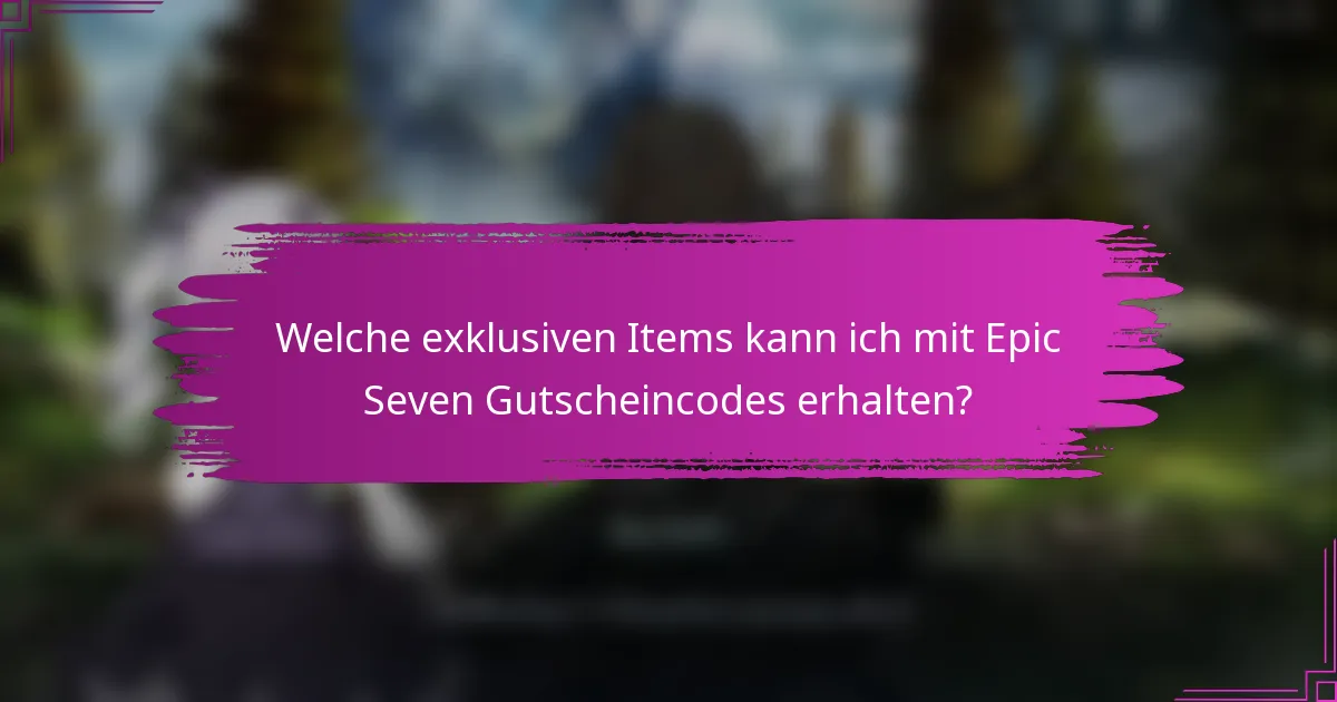 Welche exklusiven Items kann ich mit Epic Seven Gutscheincodes erhalten?