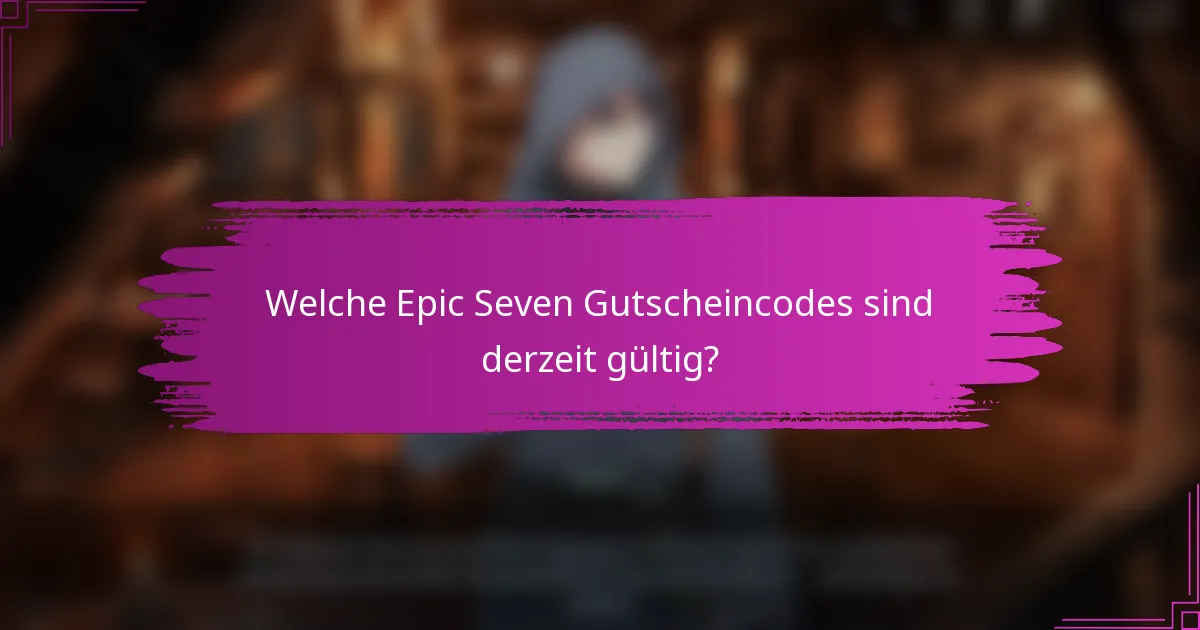 Welche Epic Seven Gutscheincodes sind derzeit gültig?