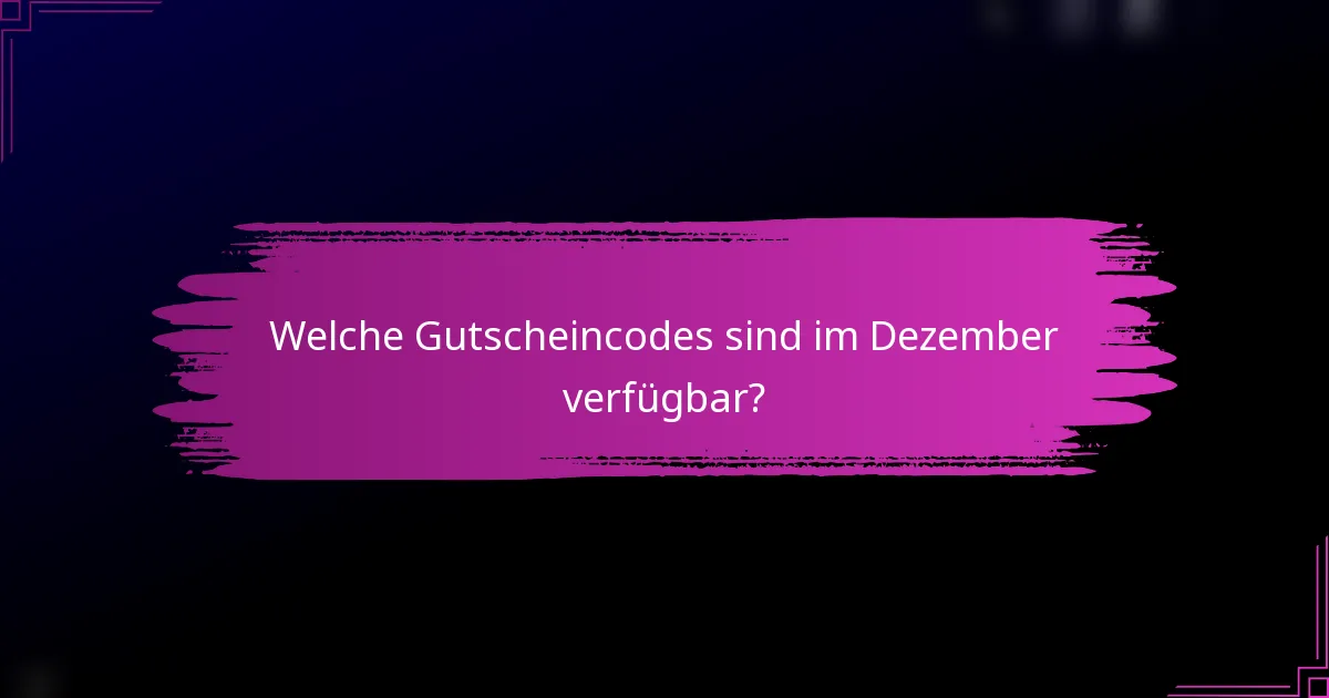 Welche Gutscheincodes sind im Dezember verfügbar?