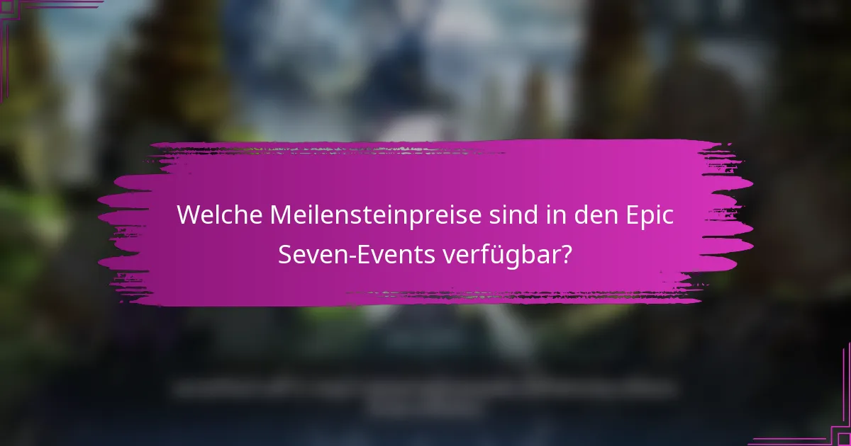 Welche Meilensteinpreise sind in den Epic Seven-Events verfügbar?