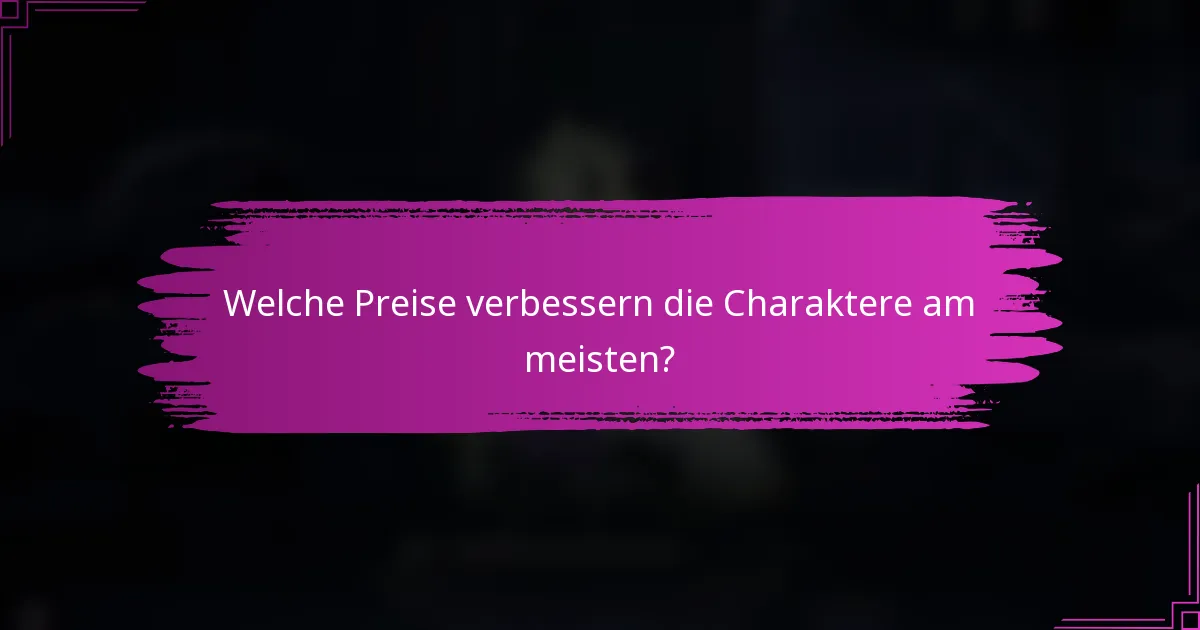 Welche Preise verbessern die Charaktere am meisten?