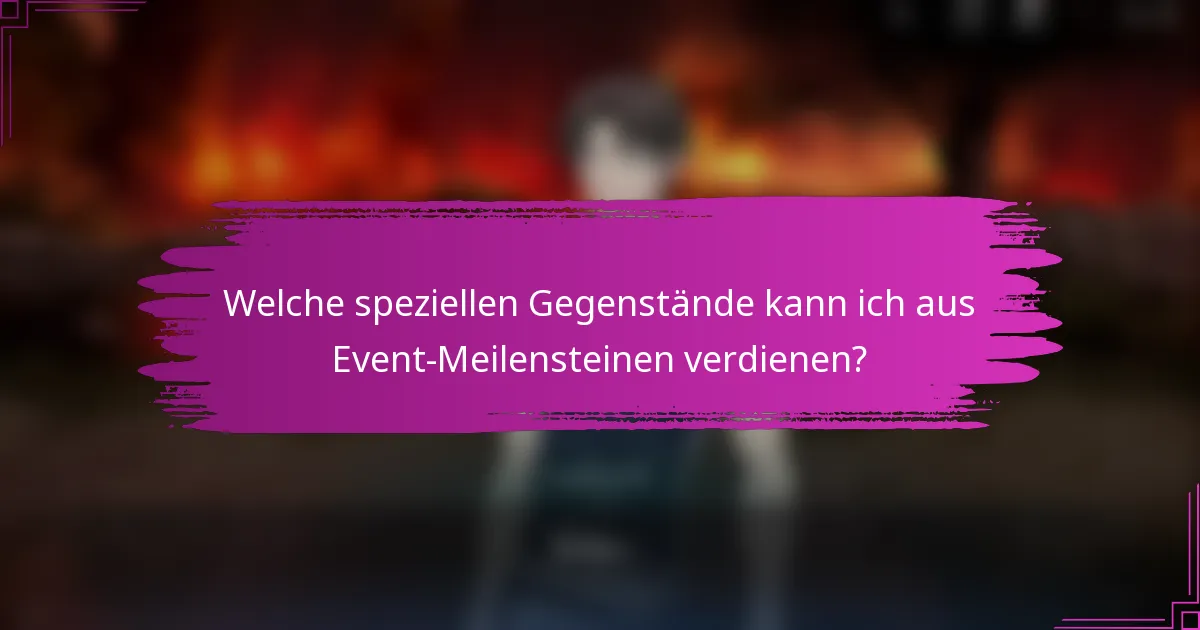 Welche speziellen Gegenstände kann ich aus Event-Meilensteinen verdienen?