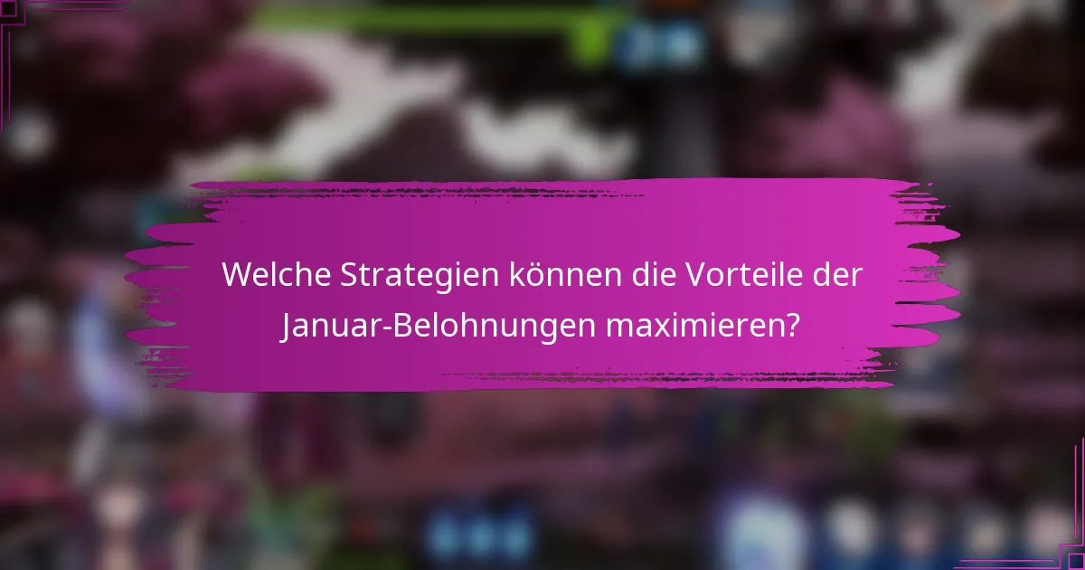 Welche Strategien können die Vorteile der Januar-Belohnungen maximieren?