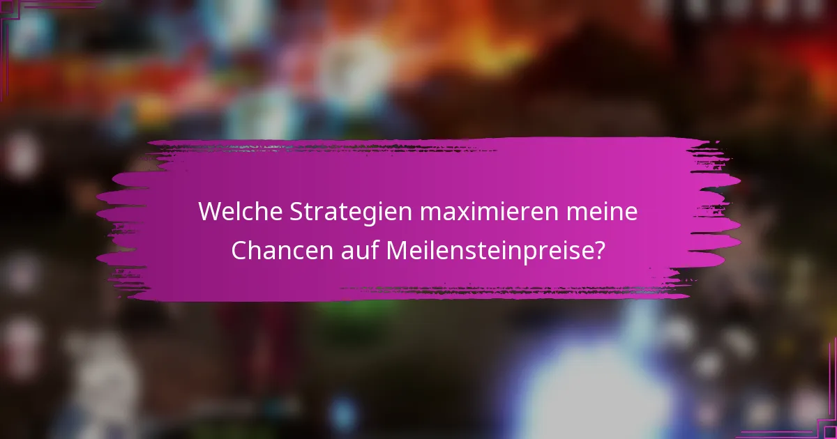 Welche Strategien maximieren meine Chancen auf Meilensteinpreise?