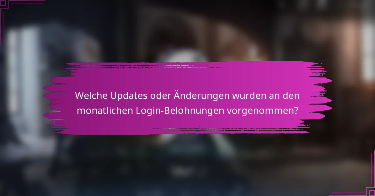 Welche Updates oder Änderungen wurden an den monatlichen Login-Belohnungen vorgenommen?