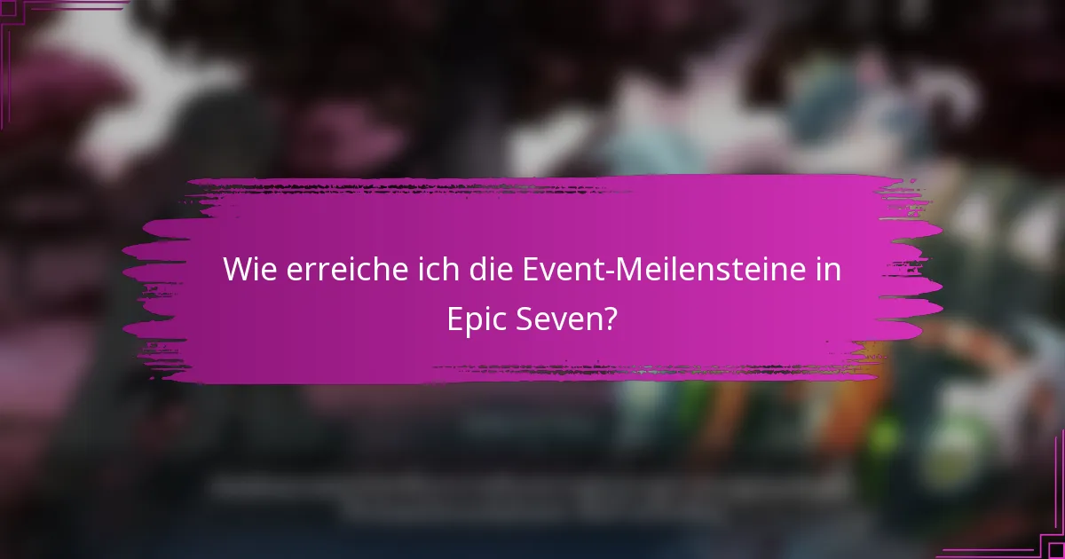 Wie erreiche ich die Event-Meilensteine in Epic Seven?