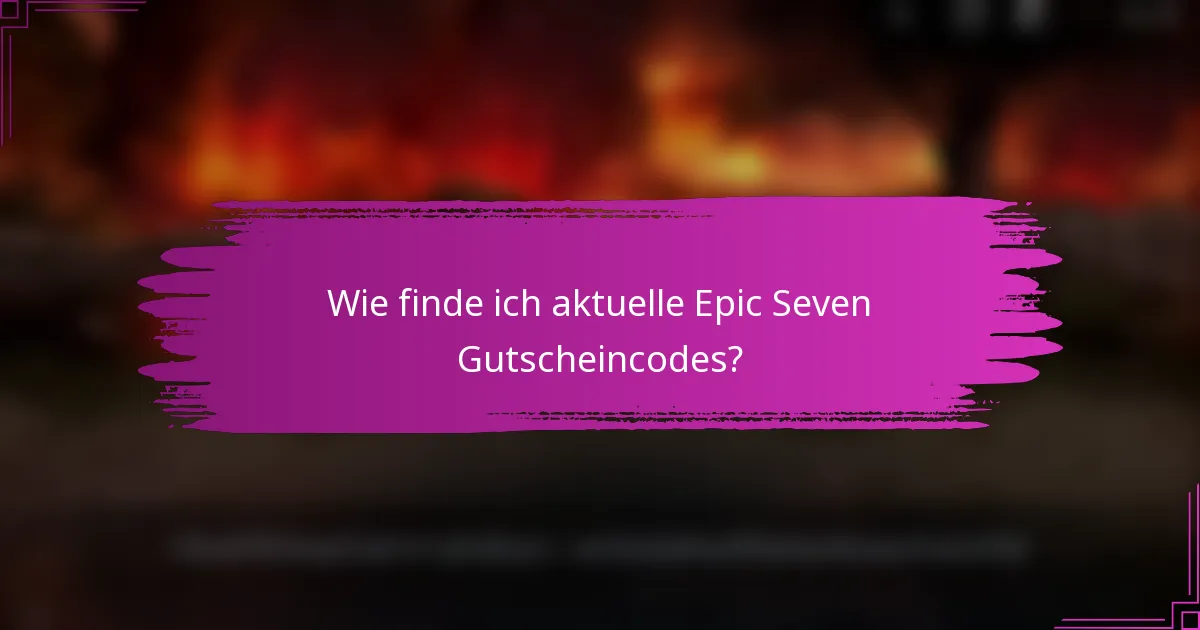 Wie finde ich aktuelle Epic Seven Gutscheincodes?