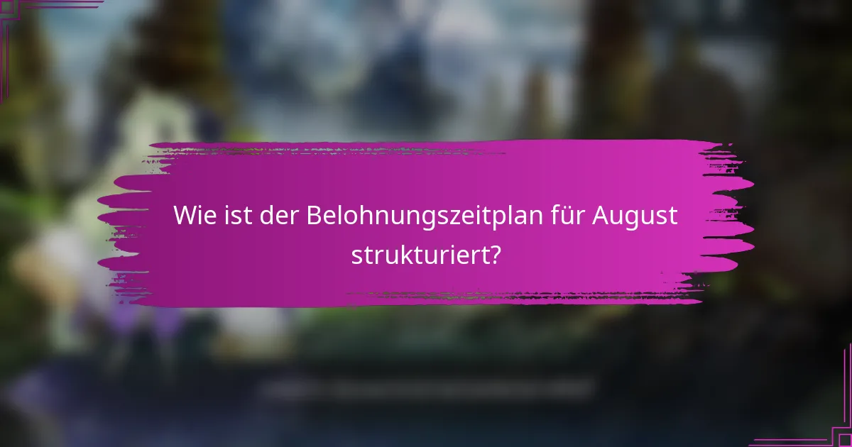 Wie ist der Belohnungszeitplan für August strukturiert?