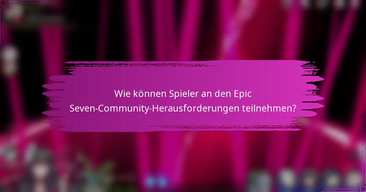 Wie können Spieler an den Epic Seven-Community-Herausforderungen teilnehmen?