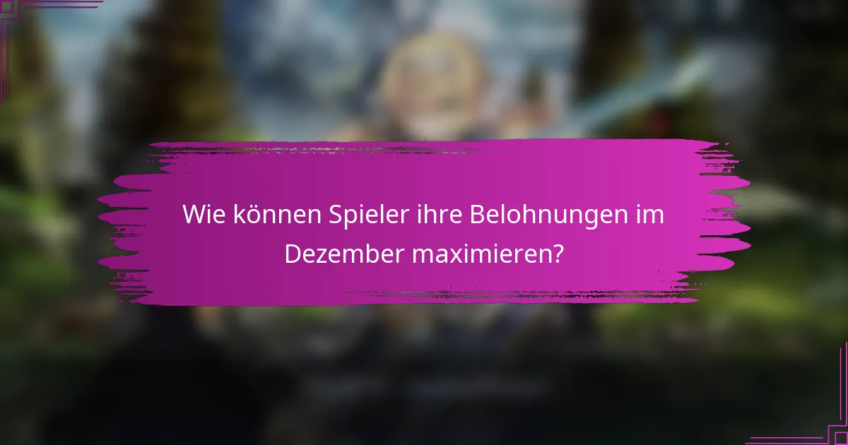 Wie können Spieler ihre Belohnungen im Dezember maximieren?