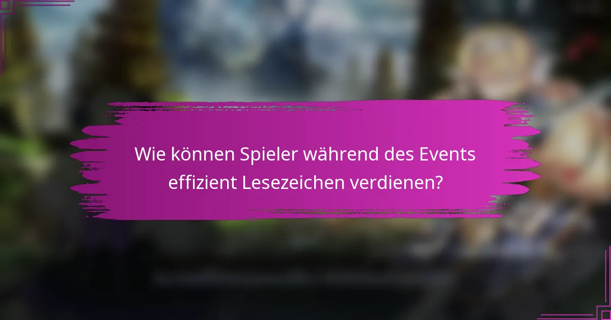 Wie können Spieler während des Events effizient Lesezeichen verdienen?