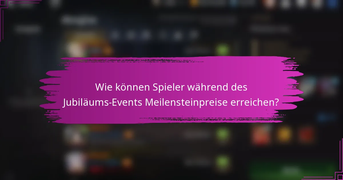 Wie können Spieler während des Jubiläums-Events Meilensteinpreise erreichen?