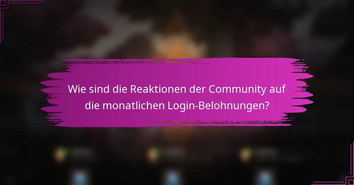 Wie sind die Reaktionen der Community auf die monatlichen Login-Belohnungen?