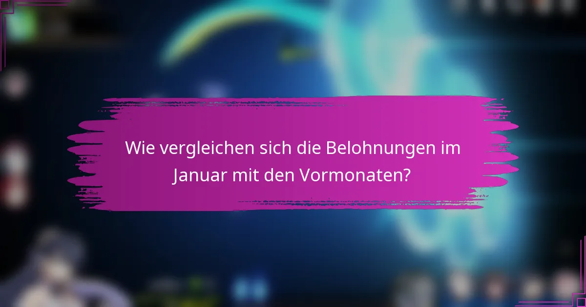 Wie vergleichen sich die Belohnungen im Januar mit den Vormonaten?