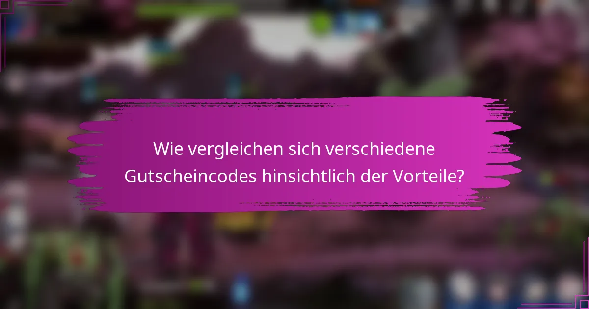Wie vergleichen sich verschiedene Gutscheincodes hinsichtlich der Vorteile?