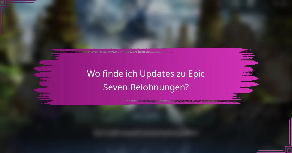 Wo finde ich Updates zu Epic Seven-Belohnungen?
